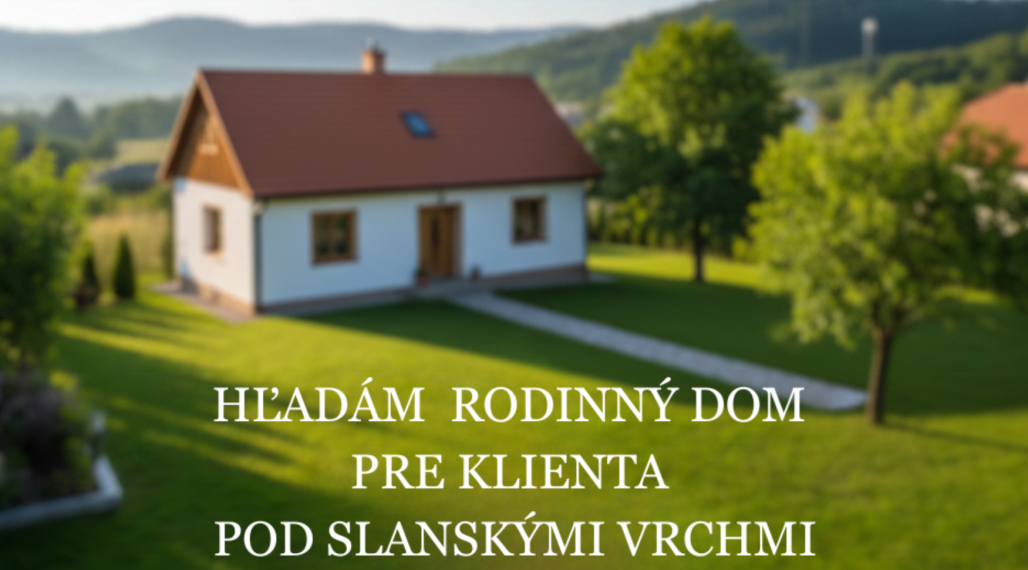 Pre konkrétneho záujemcu rodinný dom na kúpu (Slanec a okolie)