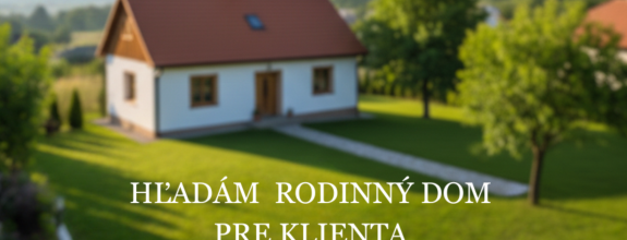 Pre konkrétneho záujemcu rodinný dom na kúpu (Slanec a okolie)