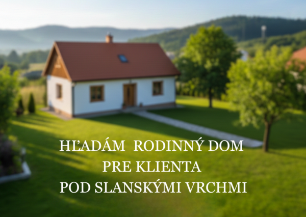 Pre konkrétneho záujemcu rodinný dom na kúpu (Slanec a okolie)